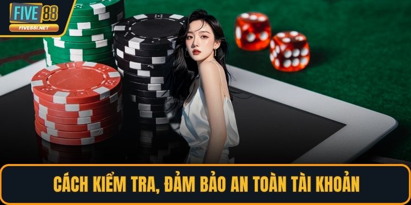 Cách kiểm tra, đảm bảo an toàn tài khoản