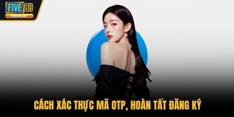 Cách xác thực mã otp, hoàn tất đăng ký