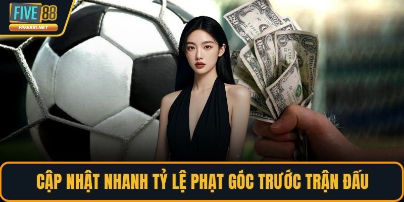 Cập nhật nhanh tỷ lệ phạt góc trước trận đấu
