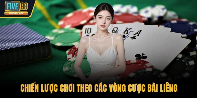 Chiến lược chơi theo các vòng cược bài liêng