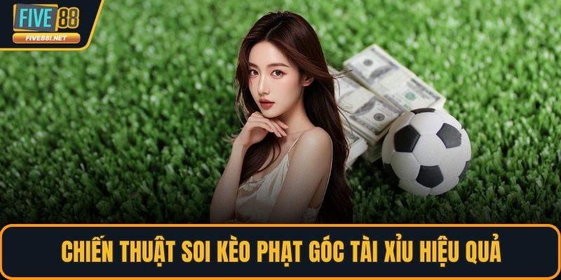 Chiến thuật soi kèo phạt góc tài xỉu hiệu quả