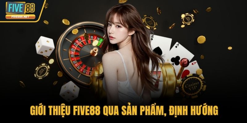 Giới thiệu FIVE88 qua sản phẩm, định hướng