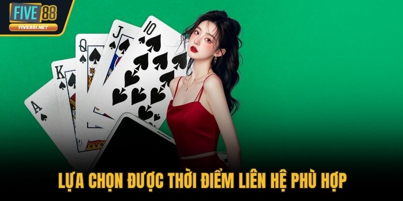 Lựa chọn được thời điểm liên hệ phù hợp