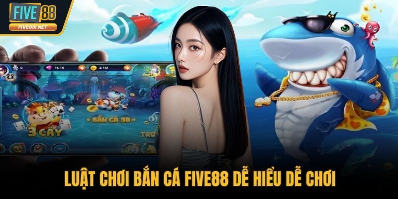 Luật chơi bắn cá FIVE88 dễ hiểu dễ chơi