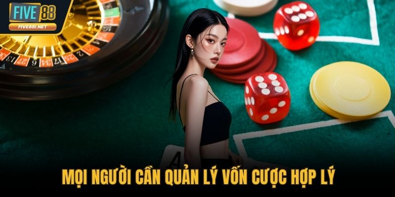 Mọi người cần quản lý vốn cược hợp lý
