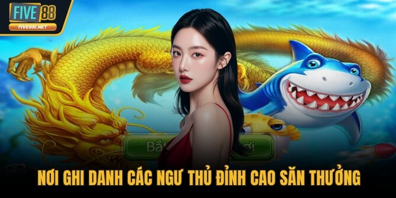 Nơi ghi danh các ngư thủ đỉnh cao săn thưởng