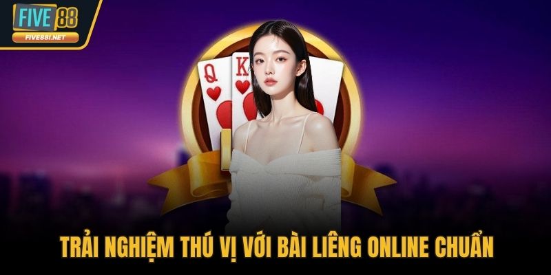 Trải nghiệm thú vị với bài liêng online chuẩn