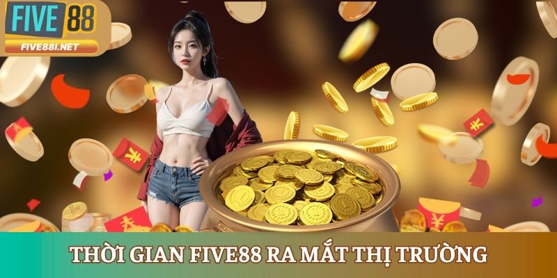 Thời gian FIVE88 hình thành phát triển